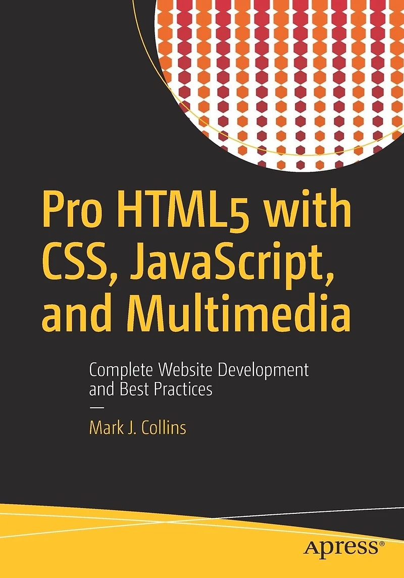 Pro HTML5 with CSS, JavaScript, and Multimedia: Complete Website Development Best Practices