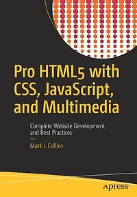 Pro HTML5 with CSS, JavaScript, and Multimedia: Complete Website Development Best Practices