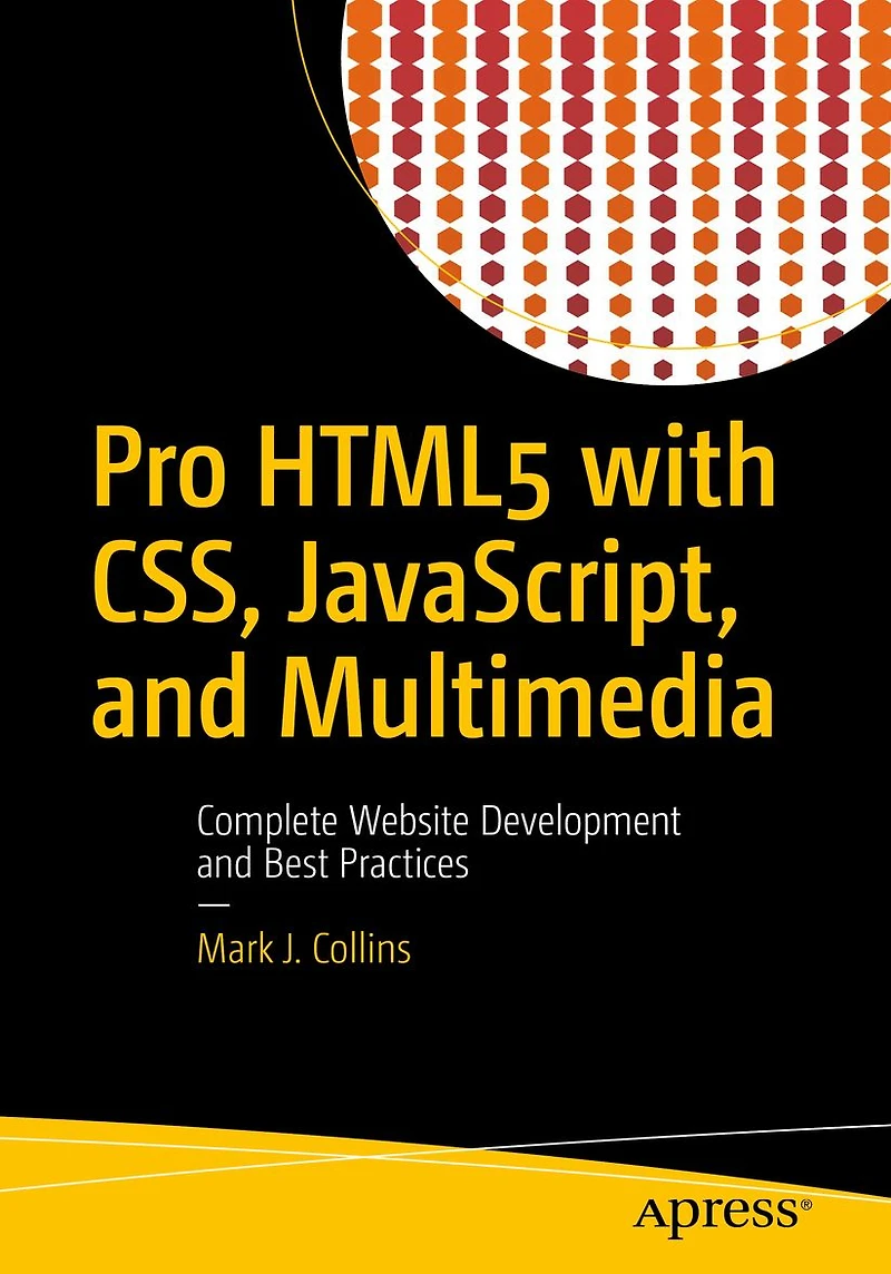Pro HTML5 with CSS, JavaScript, and Multimedia: Complete Website Development Best Practices