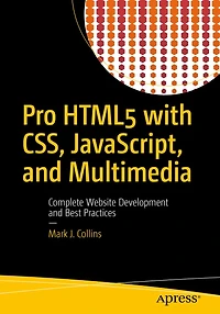 Pro HTML5 with CSS, JavaScript, and Multimedia: Complete Website Development Best Practices