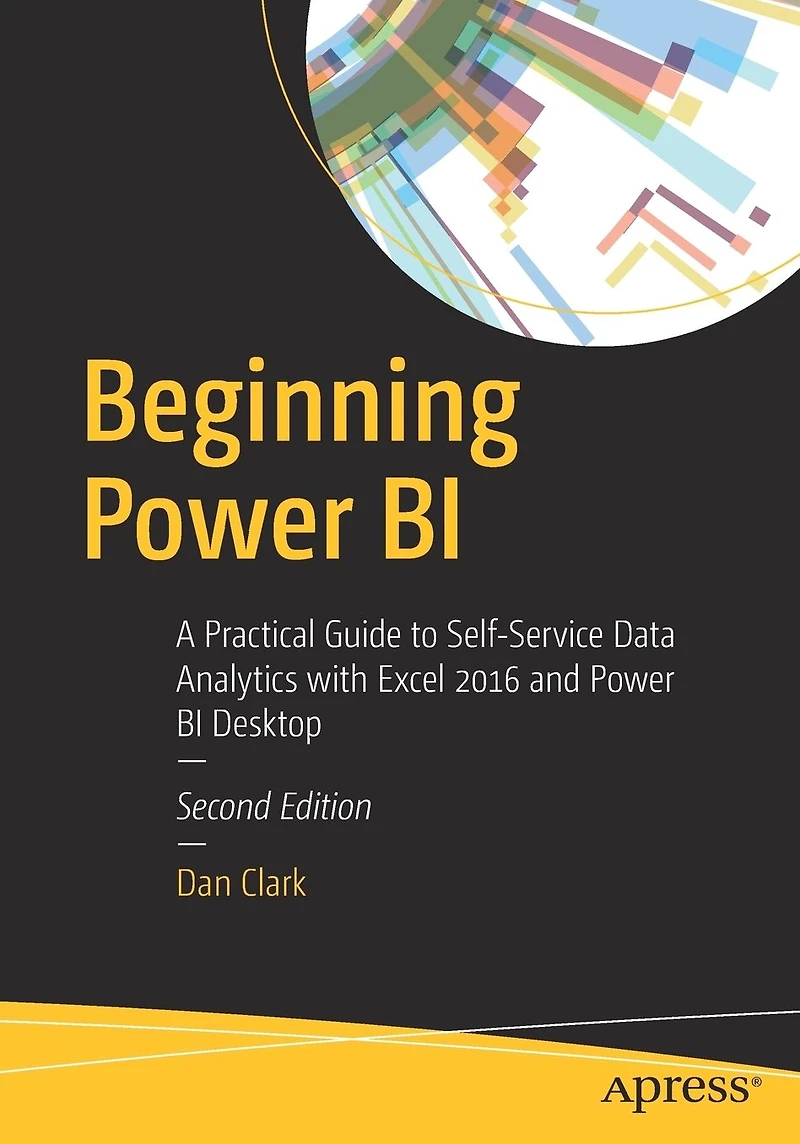 Beginning Power BI: A Practical Guide to Self-Service Data Analytics with Excel 2016 and BI Desktop