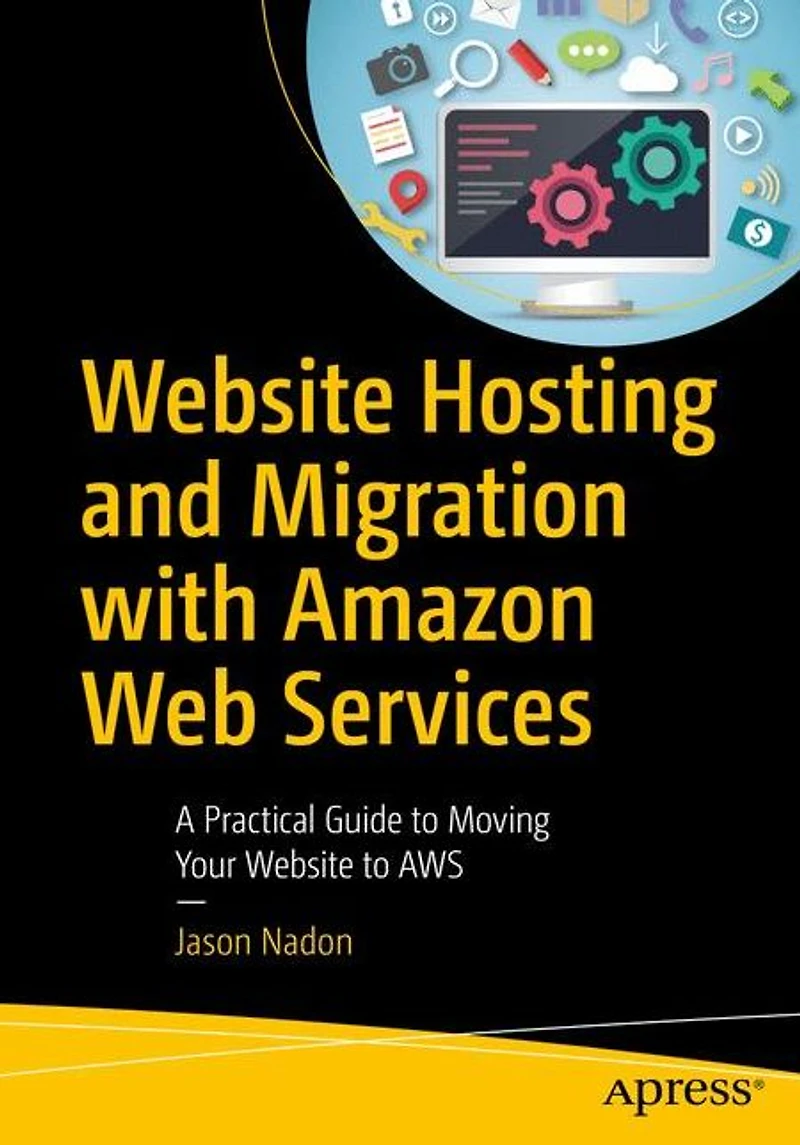Website Hosting and Migration with Amazon Web Services: A Practical Guide to Moving Your AWS
