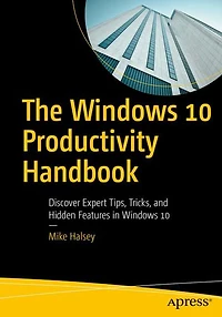 The Windows 10 Productivity Handbook: Discover Expert Tips, Tricks, and Hidden Features