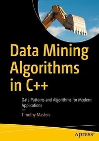 Data Mining Algorithms in C++: Data Patterns and Algorithms for Modern Applications