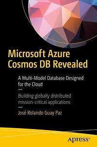 Microsoft Azure Cosmos DB Revealed: A Multi-Model Database Designed for the Cloud