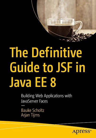 The Definitive Guide to JSF in Java EE 8: Building Web Applications with JavaServer Faces