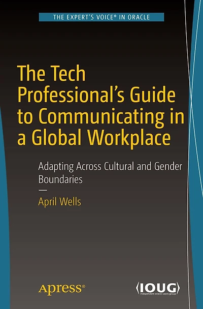 The Tech Professional's Guide to Communicating a Global Workplace: Adapting Across Cultural and Gender Boundaries