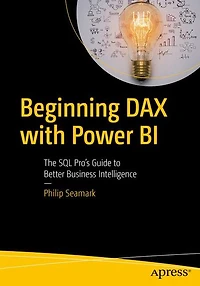 Beginning DAX with Power BI: The SQL Pro's Guide to Better Business Intelligence