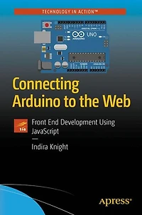 Connecting Arduino to the Web: Front End Development Using JavaScript