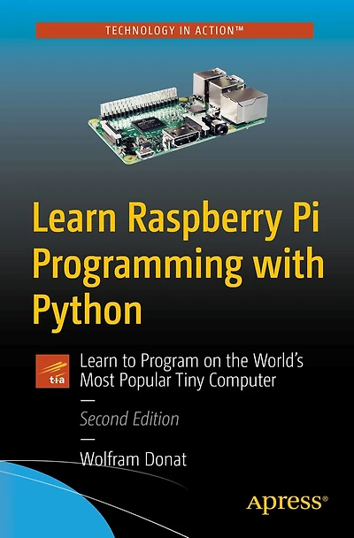 Learn Raspberry Pi Programming with Python: to Program on the World's Most Popular Tiny Computer