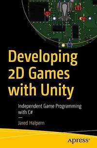 Developing 2D Games with Unity: Independent Game Programming C#