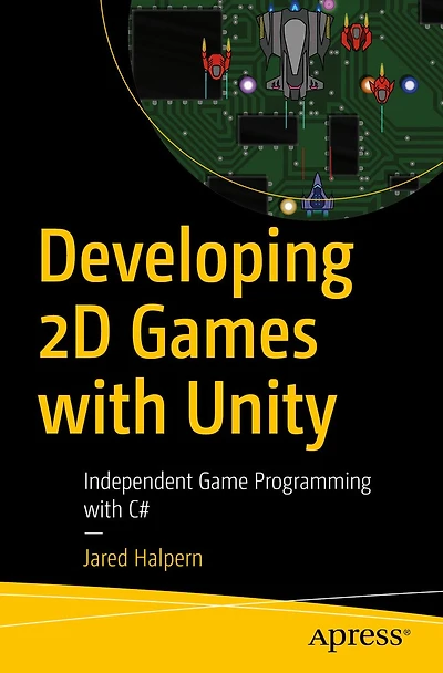 Developing 2D Games with Unity: Independent Game Programming C#