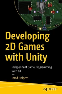 Developing 2D Games with Unity: Independent Game Programming C#