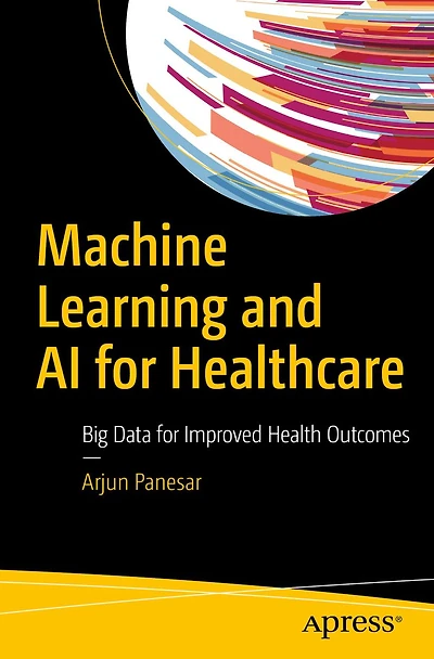 Machine Learning and AI for Healthcare: Big Data Improved Health Outcomes