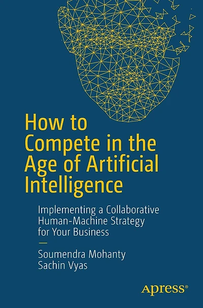 How to Compete the Age of Artificial Intelligence: Implementing a Collaborative Human-Machine Strategy for Your Business