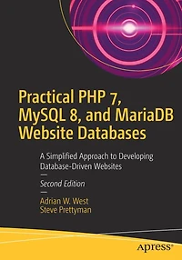 Practical PHP 7, MySQL 8, and MariaDB Website Databases: A Simplified Approach to Developing Database-Driven Websites