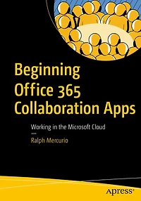 Beginning Office 365 Collaboration Apps: Working the Microsoft Cloud
