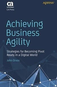 Achieving Business Agility: Strategies for Becoming Pivot Ready a Digital World
