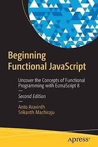 Beginning Functional JavaScript: Uncover the Concepts of Programming with EcmaScript 8