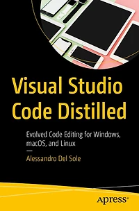 Visual Studio Code Distilled: Evolved Editing for Windows, macOS, and Linux