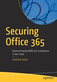 Securing Office 365: Masterminding MDM and Compliance the Cloud