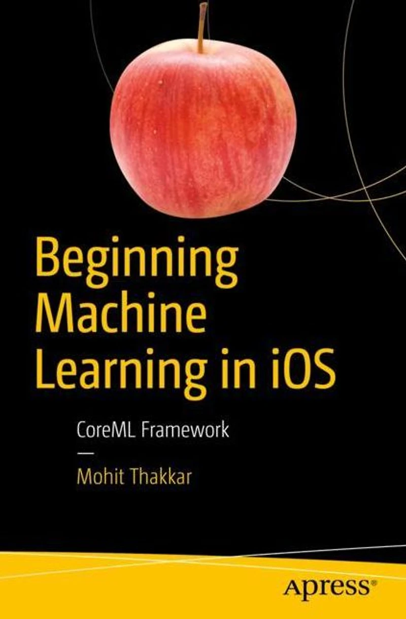 Beginning Machine Learning iOS: CoreML Framework