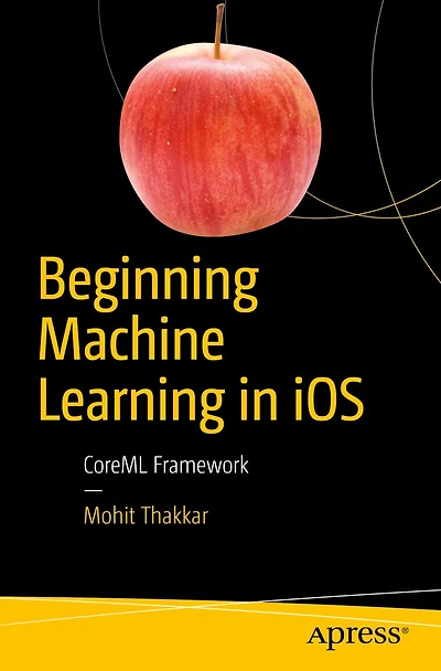 Beginning Machine Learning iOS: CoreML Framework