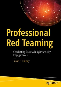 Professional Red Teaming: Conducting Successful Cybersecurity Engagements