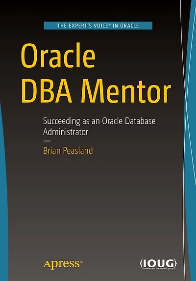 Oracle DBA Mentor: Succeeding as an Database Administrator