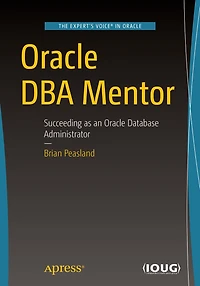 Oracle DBA Mentor: Succeeding as an Database Administrator