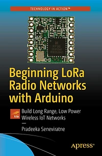 Beginning LoRa Radio Networks with Arduino: Build Long Range, Low Power Wireless IoT