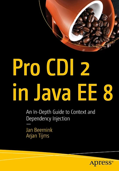Pro CDI 2 Java EE 8: An In-Depth Guide to Context and Dependency Injection