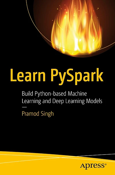 Learn PySpark: Build Python-based Machine Learning and Deep Models