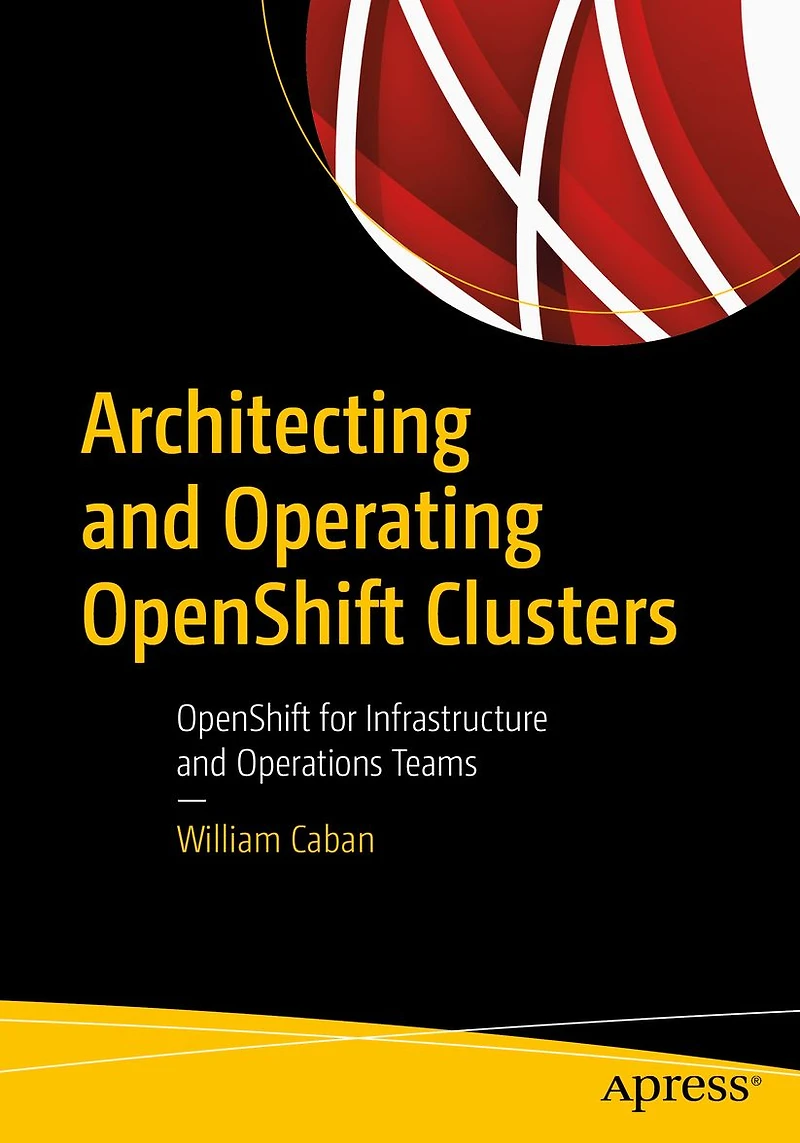 Architecting and Operating OpenShift Clusters: for Infrastructure Operations Teams