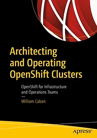 Architecting and Operating OpenShift Clusters: for Infrastructure Operations Teams