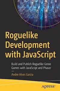 Roguelike Development with JavaScript: Build and Publish Genre Games JavaScript Phaser