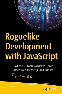 Roguelike Development with JavaScript: Build and Publish Genre Games JavaScript Phaser