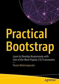 Practical Bootstrap: Learn to Develop Responsively with One of the Most Popular CSS Frameworks