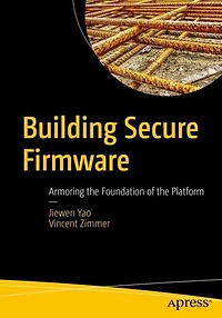 Building Secure Firmware: Armoring the Foundation of Platform
