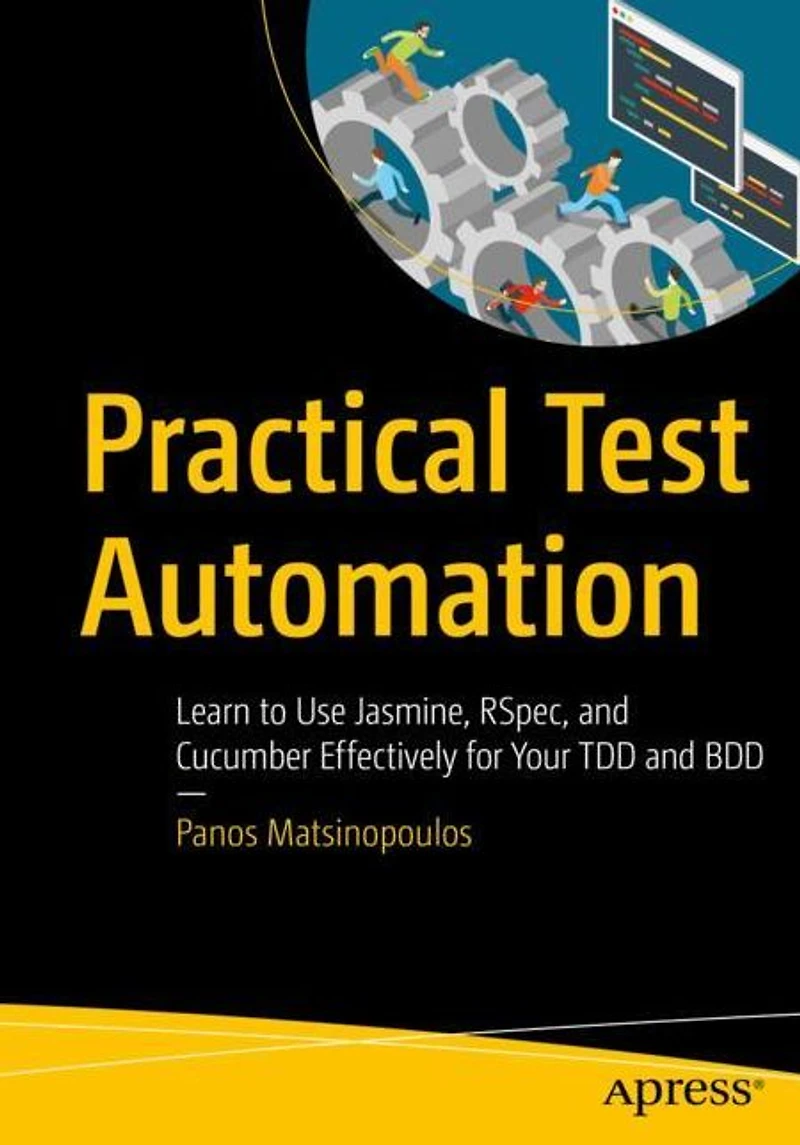 Practical Test Automation: Learn to Use Jasmine, RSpec, and Cucumber Effectively for Your TDD BDD