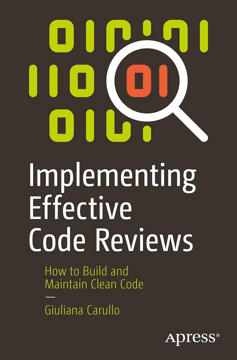 Implementing Effective Code Reviews: How to Build and Maintain Clean