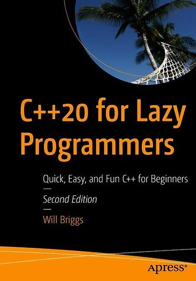 C++20 for Lazy Programmers: Quick, Easy, and Fun C++ Beginners