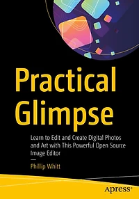 Practical Glimpse: Learn to Edit and Create Digital Photos Art with This Powerful Open Source Image Editor