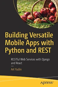 Building Versatile Mobile Apps with Python and REST: RESTful Web Services Django React