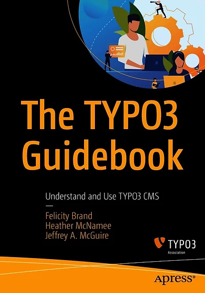 The TYPO3 Guidebook: Understand and Use TYPO3 CMS