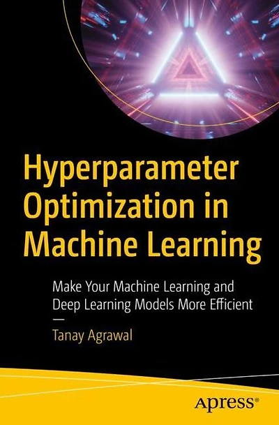 Hyperparameter Optimization Machine Learning: Make Your Learning and Deep Models More Efficient