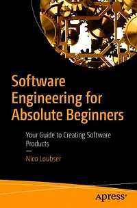 Software Engineering for Absolute Beginners: Your Guide to Creating Products