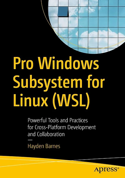Pro Windows Subsystem for Linux (WSL): Powerful Tools and Practices Cross-Platform Development Collaboration