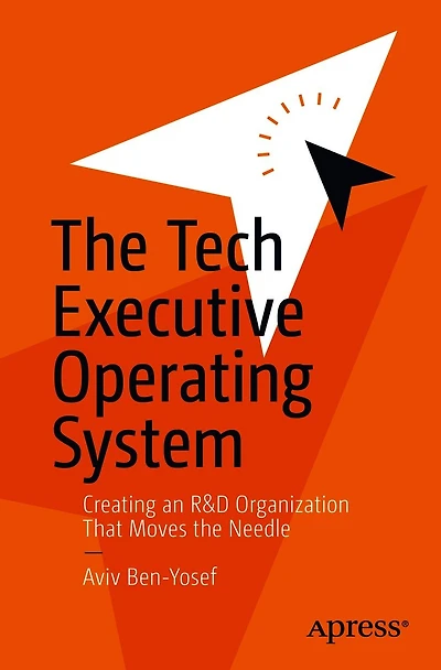 the Tech Executive Operating System: Creating an R&D Organization That Moves Needle