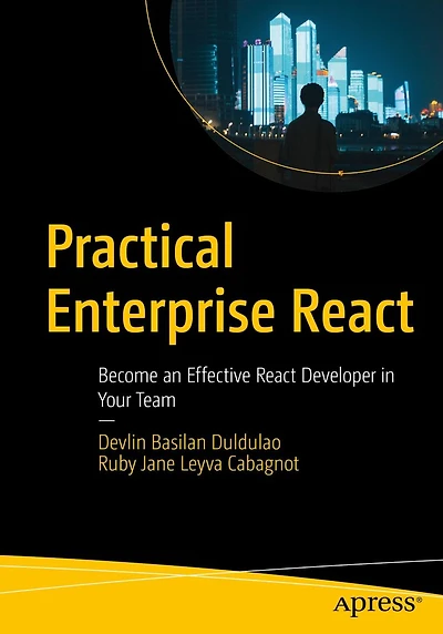 Practical Enterprise React: Become an Effective React Developer Your Team